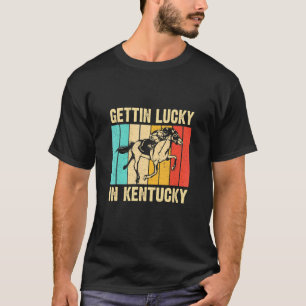 Gettin Lucky In Kentucky Derby Day Horse Racing G T-Shirt