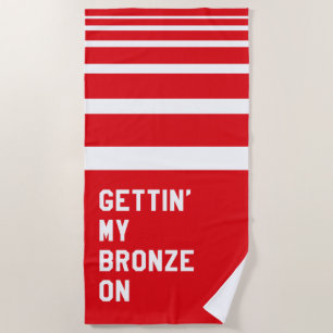 Gettin' My Bronze On Beach Towel