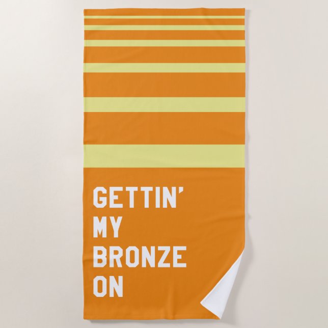 Gettin' My Bronze On Beach Towel (Front)