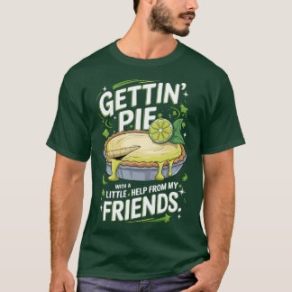 Gettin Pie With a Little Help from My Friends Key T-Shirt