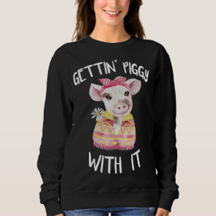 Gettin Piggy With It Pig Farmer Farm Sweatshirt