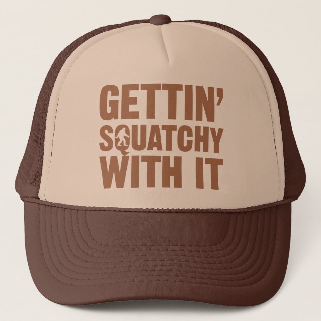 Gettin Squatchy With It hat (Front)