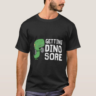 Getting Dino Sore Shirt Funny Gym Workout Dinosaur