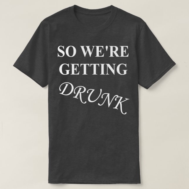 Getting Drunk Bachelorette Party Wedding T-Shirt (Design Front)