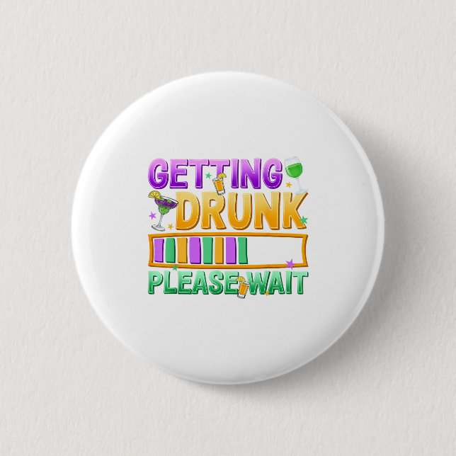 Getting Drunk Please Wait Funny Mardi Gras Drinkin 2 Inch Round Button (Front)