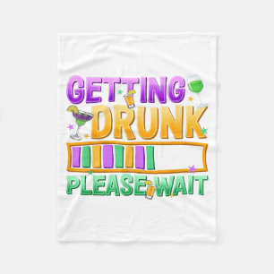 Getting Drunk Please Wait Funny Mardi Gras Drinkin Fleece Blanket