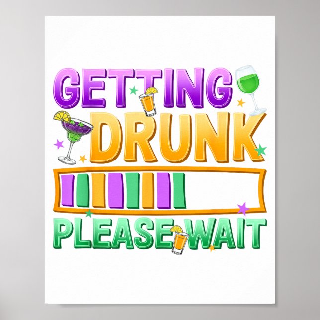 Getting Drunk Please Wait Funny Mardi Gras Drinkin Poster (Front)