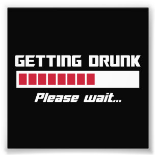 Getting Drunk Please Wait Loading Bar Photo Print