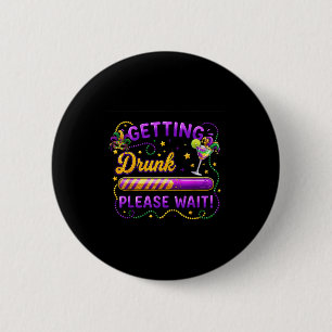 Getting Drunk Please Wait Mardi Gras Carnival Drin 2 Inch Round Button