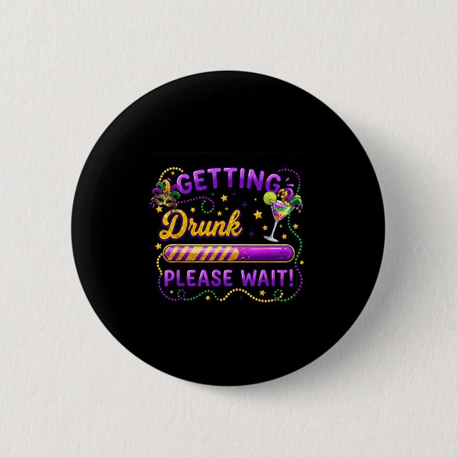 Getting Drunk Please Wait Mardi Gras Carnival Drin 2 Inch Round Button (Front)