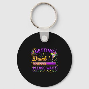 Getting Drunk Please Wait Mardi Gras Carnival Drin Keychain