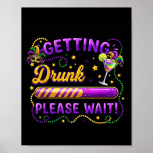 Getting Drunk Please Wait Mardi Gras Carnival Drin Poster