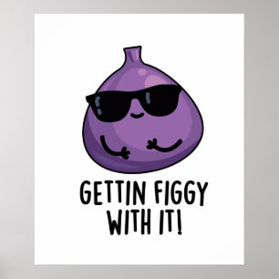 Getting Figgy With It Cute Fruit Fig Pun Poster