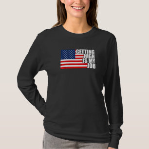 Getting High Is My Job Arborist 4th Of July Americ T-Shirt