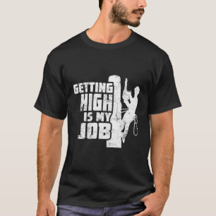 Getting High Is My Job Arborist Tree Climbing Dist T-Shirt