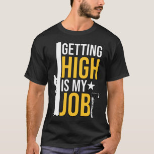 Getting High Is My Job for Tree Cutter Men Women T-Shirt