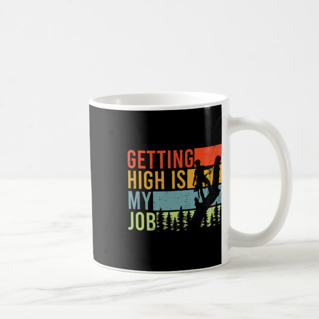 Getting High Is My Job Funny Arborist Climber  Coffee Mug (Right)