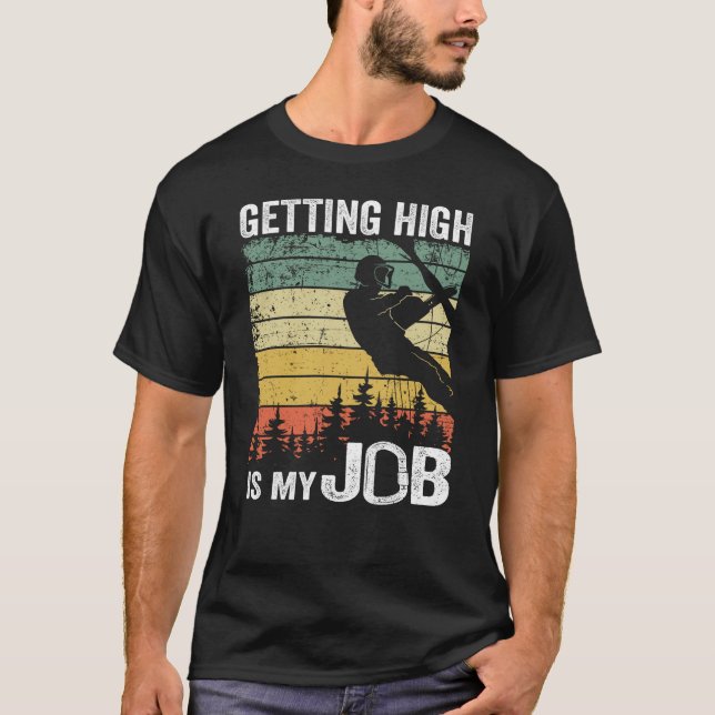 Getting High Is My Job Funny Arborist Tree Care T-Shirt (Front)