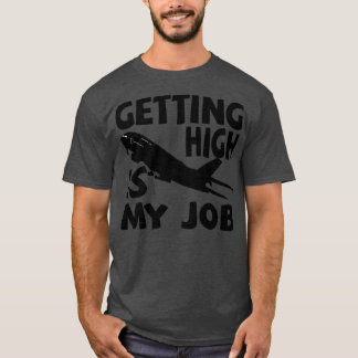 Getting High Is My Job Funny Pilot Airplane quote T-Shirt