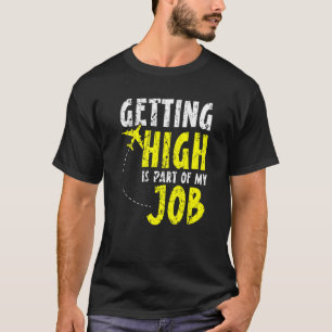 Getting High Is Part Of My Job Pilot Airplane  Pla T-Shirt