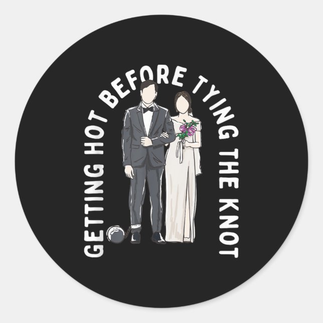 Getting Hot Before Tying The Knot Funny Wedding Hu Classic Round Sticker (Front)