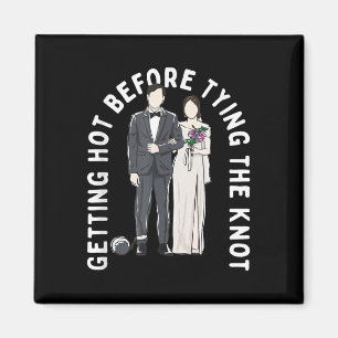 Getting Hot Before Tying The Knot Funny Wedding Hu Magnet