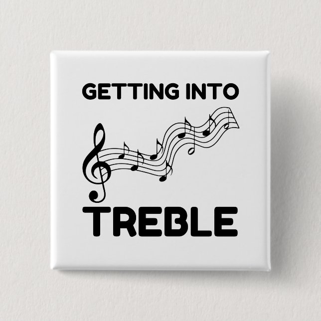 Getting into treble funny 2 inch square button (Front)