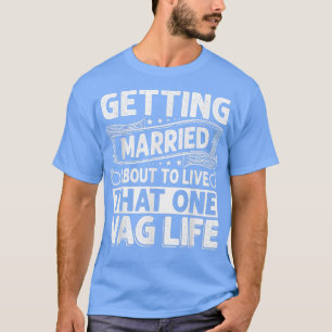 Getting Married Funny Bachelor Party Stag Groom Ga T-Shirt