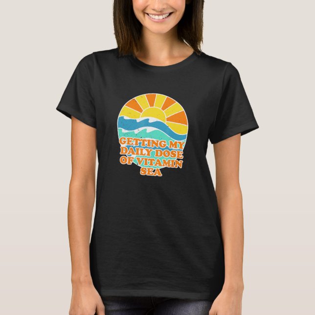 Getting My Daily Dose Of Vitamin Sea Beach Summer T-Shirt (Front)