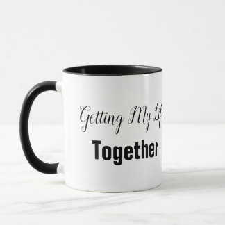 Getting My Life Together Mug