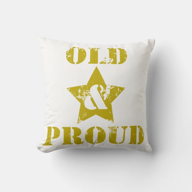 Getting Old Ain't for Sissies! Old & Proud! Throw Pillow (Front)