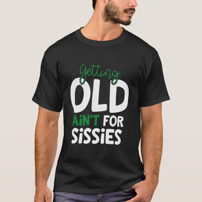 Getting Old Ain'T For Sissies Retiret T-Shirt (Front)