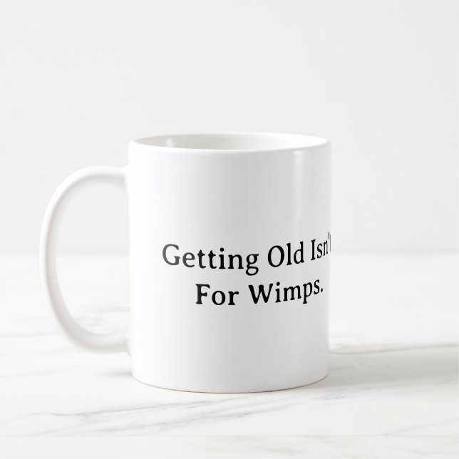 Getting Old Isn't For Wimps. Coffee Mug (Left)