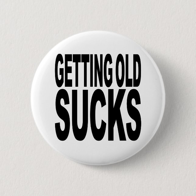 Getting Old Sucks 2 Inch Round Button (Front)