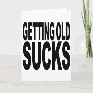 Getting Old Sucks Card
