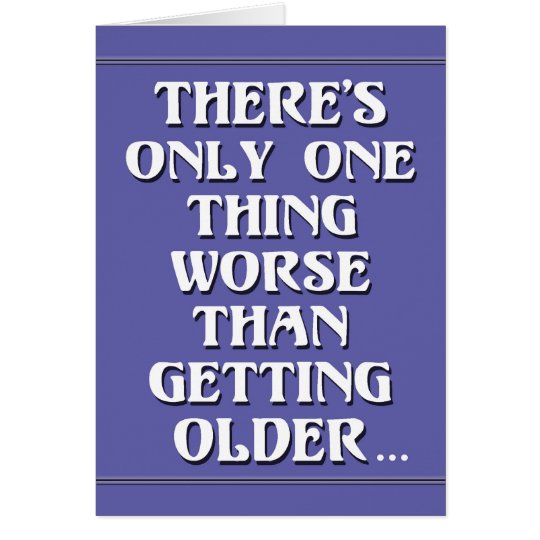 Getting Older Birthday Humour Card