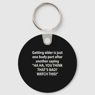 Getting Older Is Just One Body Part After Another Keychain