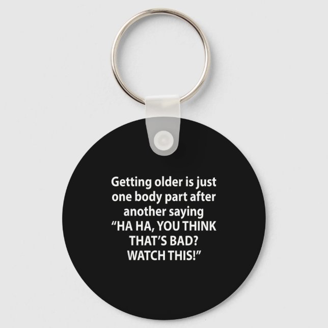Getting Older Is Just One Body Part After Another  Keychain (Front)