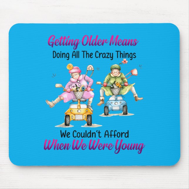 Getting Older Means Doing All The Crazy Things Mouse Pad (Front)