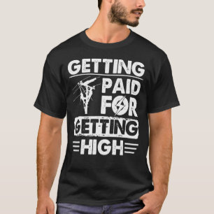 Getting Paid For Getting High Lineman Electrician T-Shirt