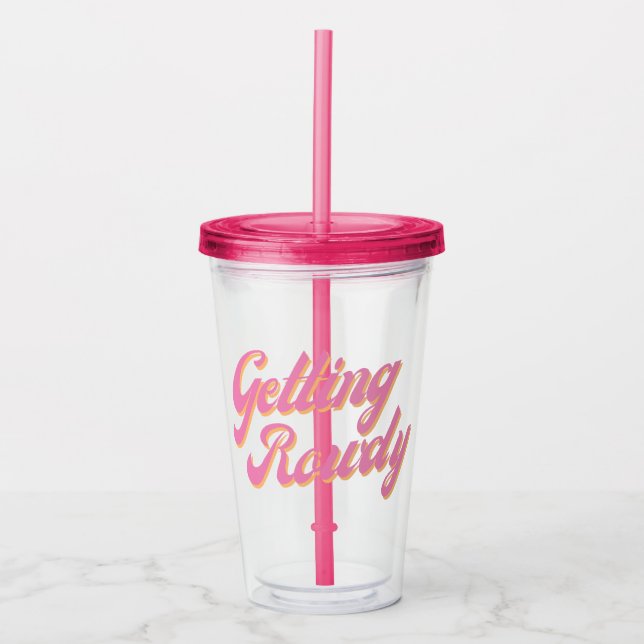 Getting Rowdy Acrylic Tumbler (Front)