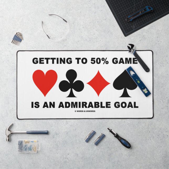 Getting To 50% Game Is An Admirable Goal Desk Mat (Workstation)