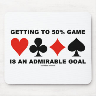 Getting To 50% Game Is An Admirable Goal Mouse Pad