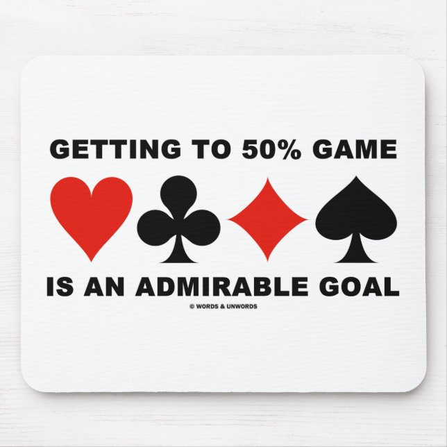 Getting To 50% Game Is An Admirable Goal Mouse Pad (Front)