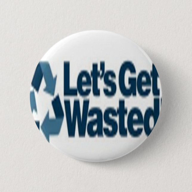 Getting wasted! 2 inch round button (Front)