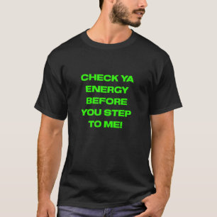 Ggt Check Ya Energy Before You Step To Me T-Shirt