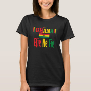 Ghana Efie ne fie Ghanaian Ghana women Ghana men G T-Shirt