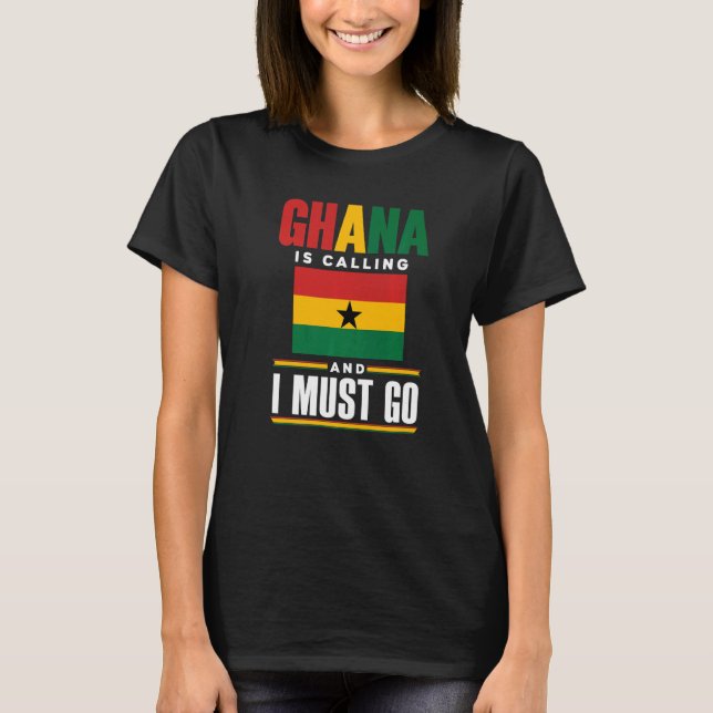 Ghana Ghanaian Ghana Flag Ghana Is Calling And I M T-Shirt (Front)