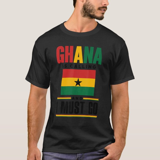 Ghana Ghanaian Ghana Flag Ghana Is Calling And I M T-Shirt (Front)