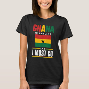 Ghana Ghanaian Ghana Flag Ghana Is Calling And I M T-Shirt